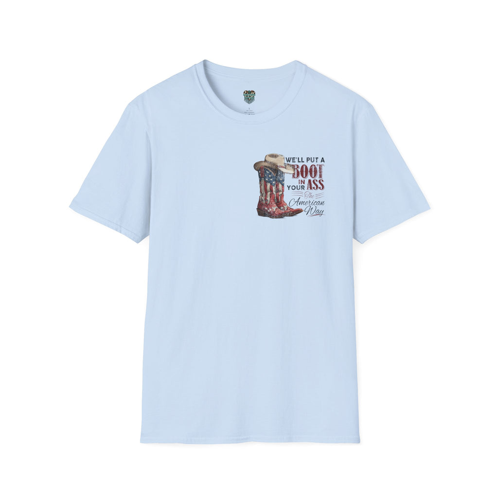 CUSTOM TSHIRT - "WE'LL PUT A BOOT IN YOUR ASS" AMERICAN FLAG COWBOY BOOTS PATRIOTIC TEE - FRONT AND BACK DESIGN T-Shirt
