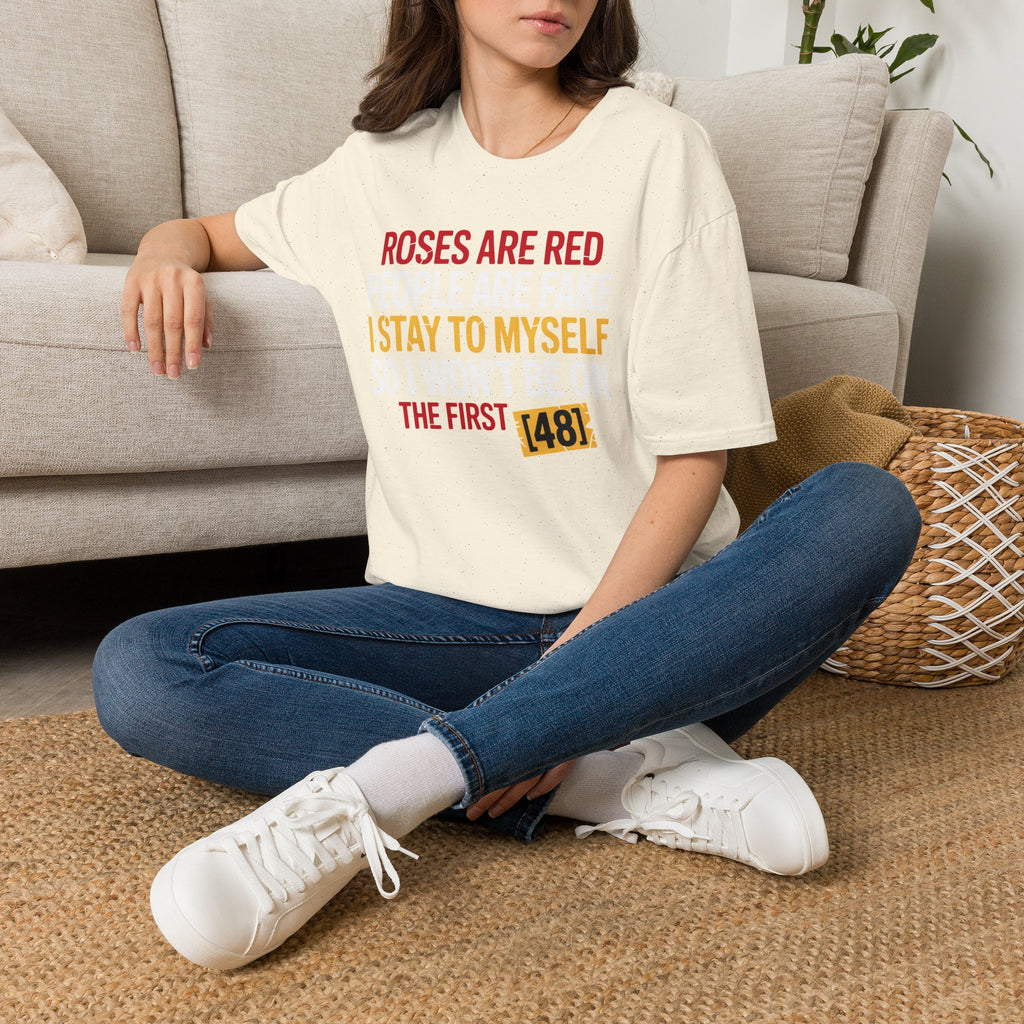 ROSES ARE RED, PEOPLE ARE FAKE I STAY TO MYSELF SO I WON'T BE ON THE FIRST 48 CUSTOM TSHIRT