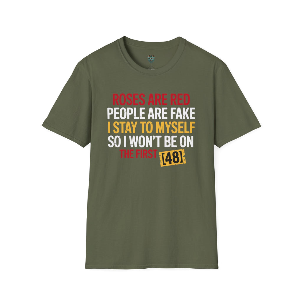 ROSES ARE RED, PEOPLE ARE FAKE I STAY TO MYSELF SO I WON'T BE ON THE FIRST 48 CUSTOM TSHIRT