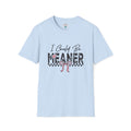I COULD BE MEANER T-SHIRT - CUTE CHECKERED PINK BOW CUSTOM TSHIRT T-Shirt