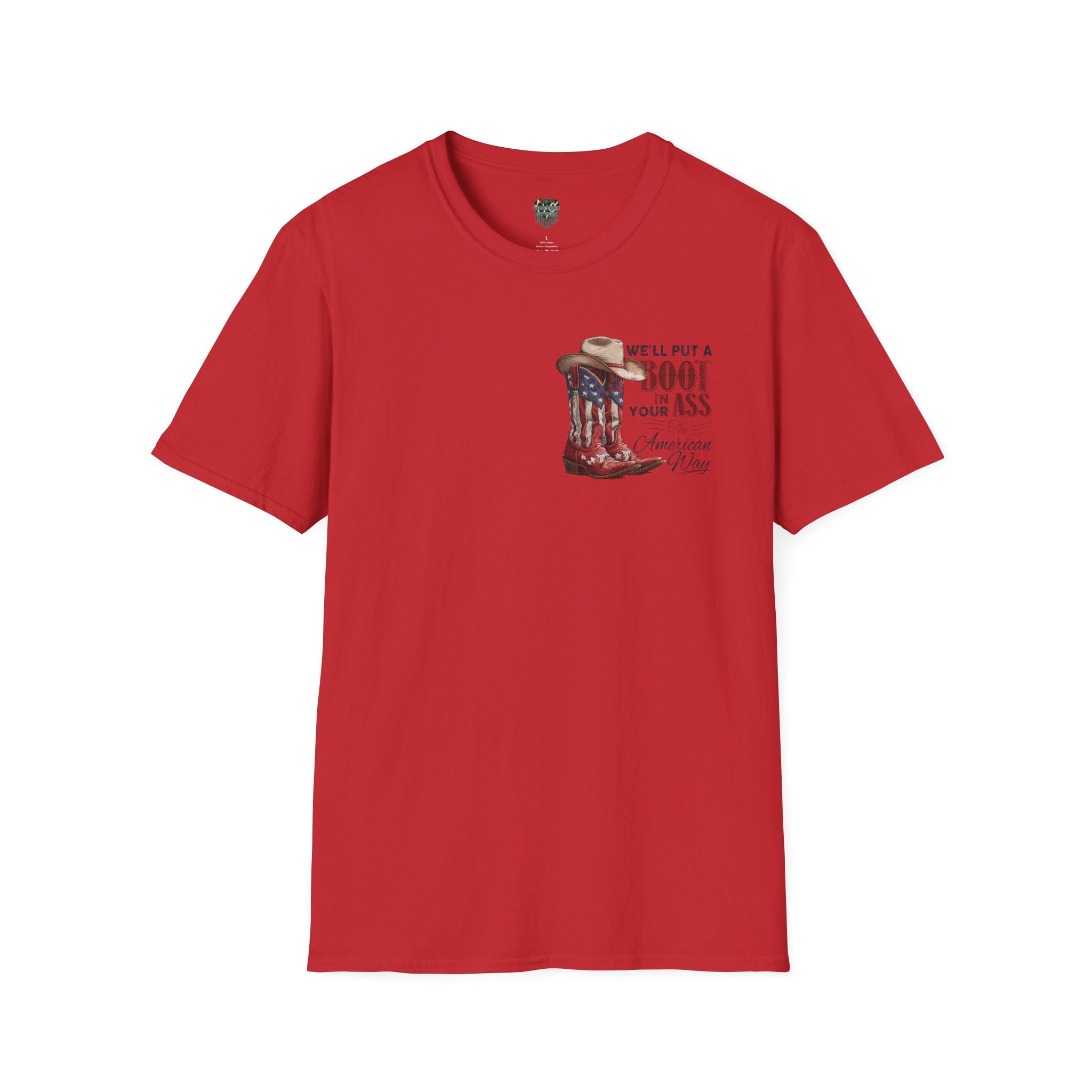 CUSTOM TSHIRT - "WE'LL PUT A BOOT IN YOUR ASS" AMERICAN FLAG COWBOY BOOTS PATRIOTIC TEE - FRONT AND BACK DESIGN T-Shirt