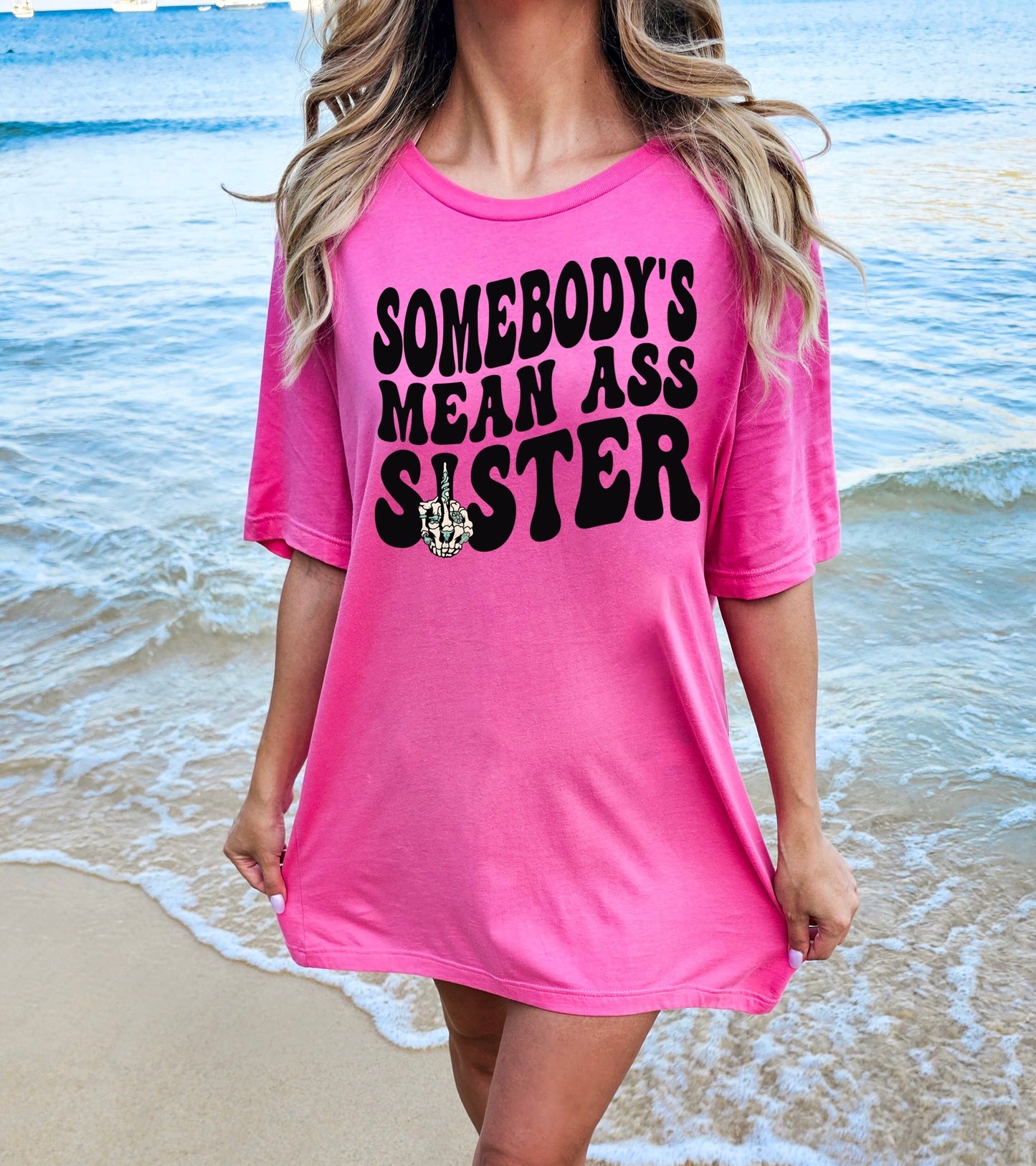 Somebody's Mean A$$ Sister Tshirt