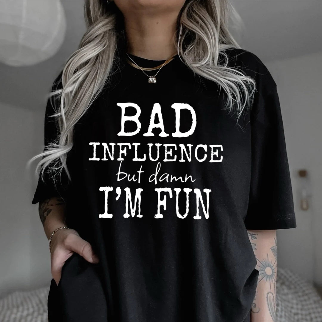 Bad Influence But Damn I’m Fun Tshirt