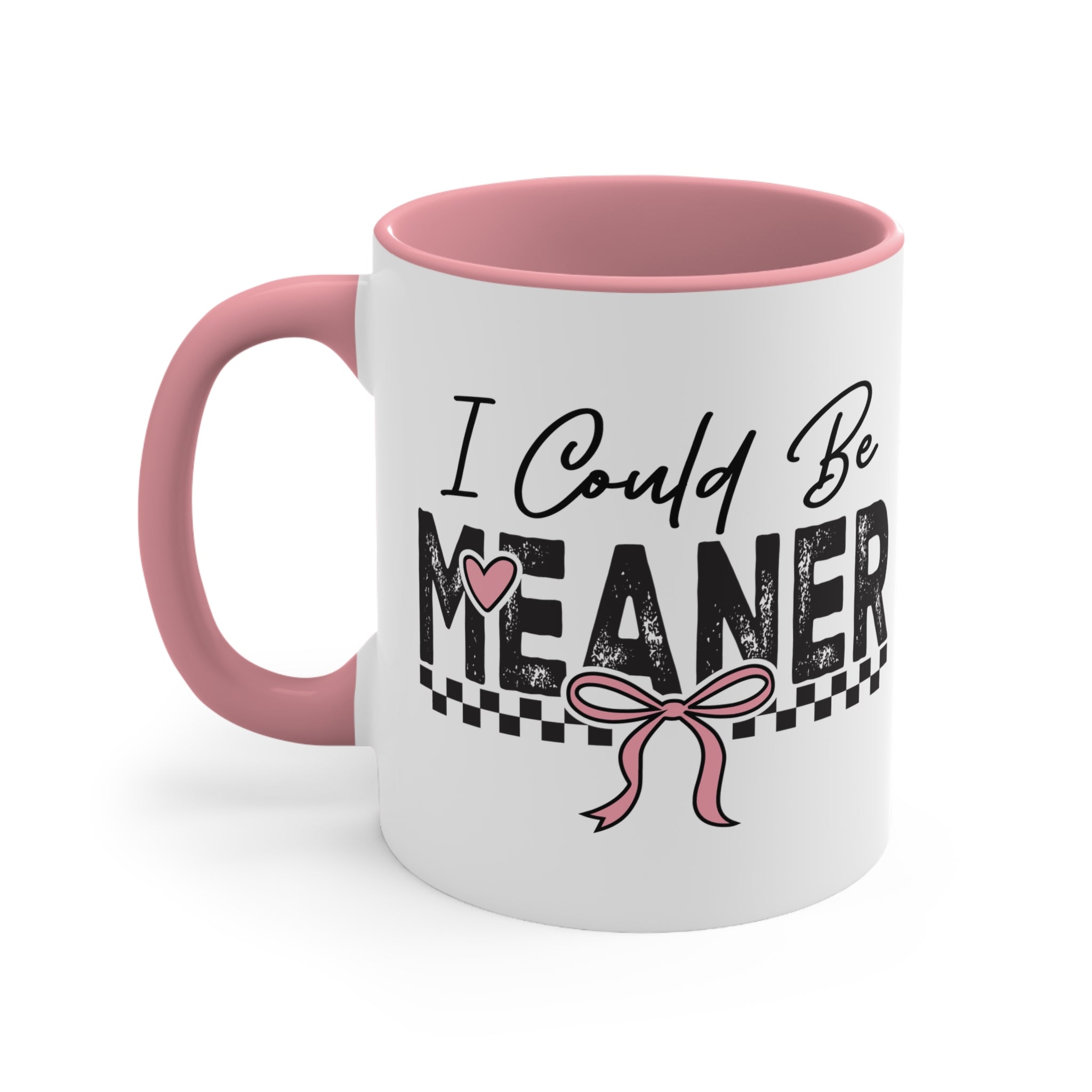 I COULD BE MEANER MUG - 11OZ COLOR ACCENT COFFEE CUP Mug