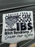 I suffer from a chronic case of IBS leave me alone tee or sweatshirt