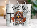 Three slim tumblers with straws displayed side-by-side, featuring a distressed white background and a cartoon turkey holding footballs with the text 'TURKEYS AND TOUCHDOWNS'.