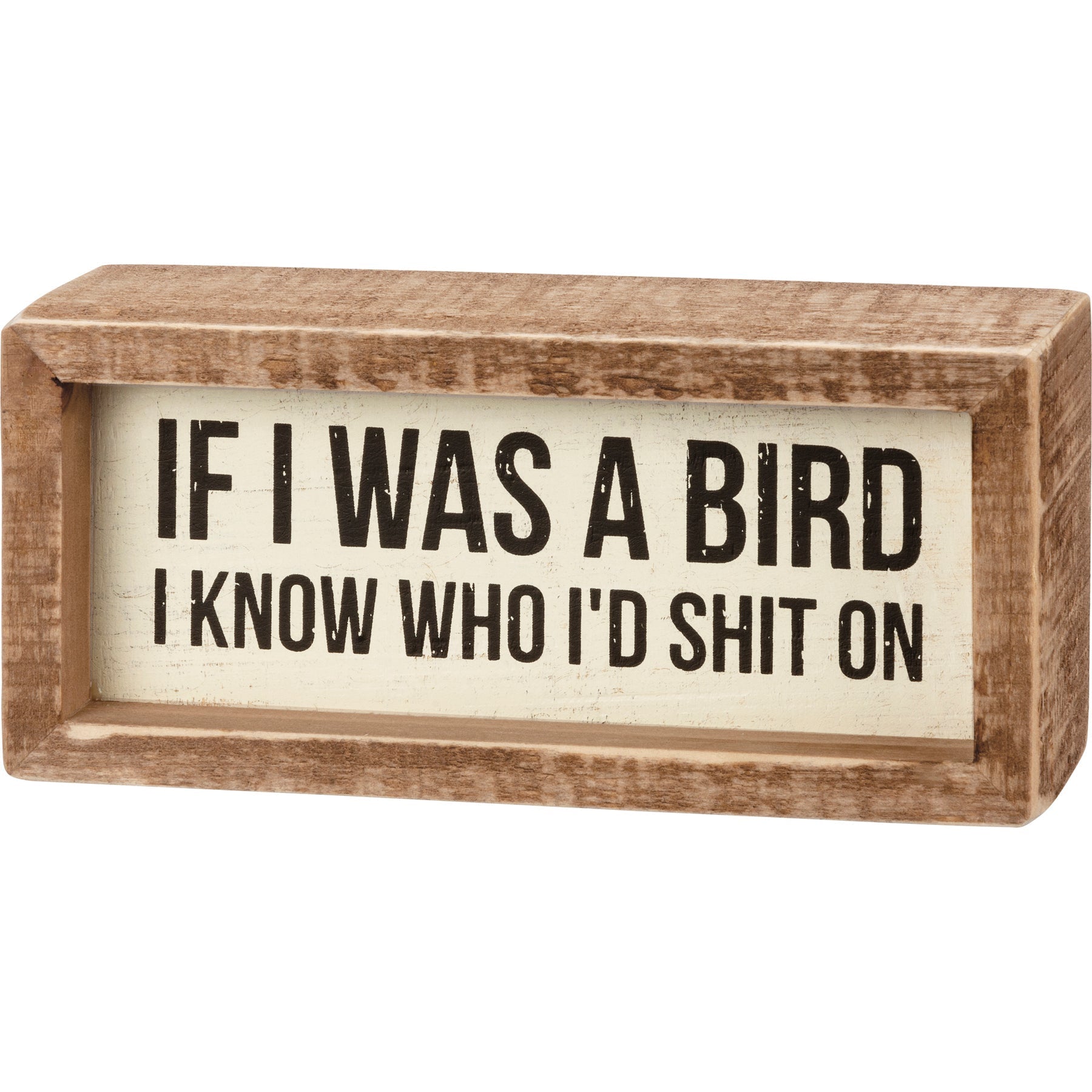 Wooden sign with humorous text 'If I was a bird, I know who I'd shit on' on a white background