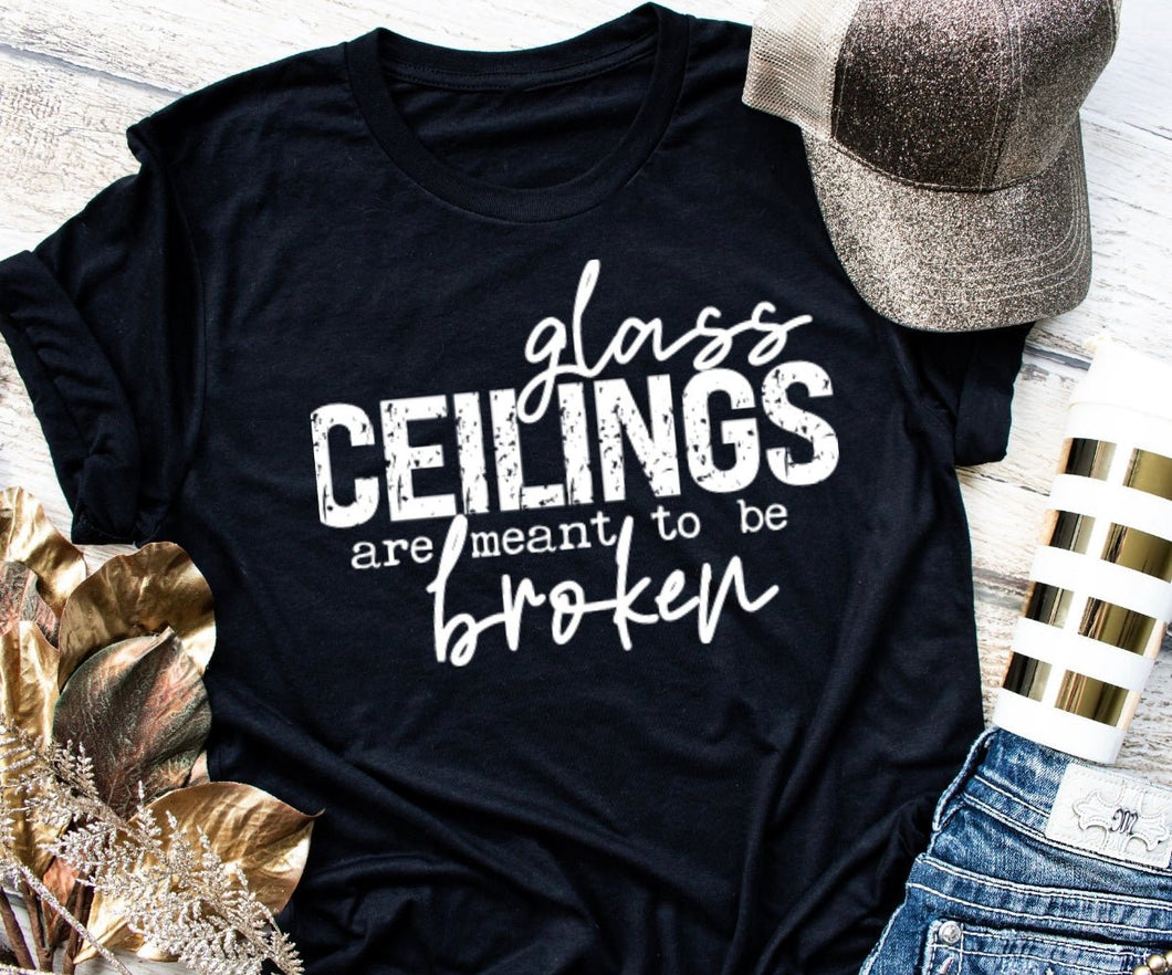 GLASS CEILINGS ARE MEANT TO BE BROKEN CUSTOM TSHIRT - WESTERN STYLIN'