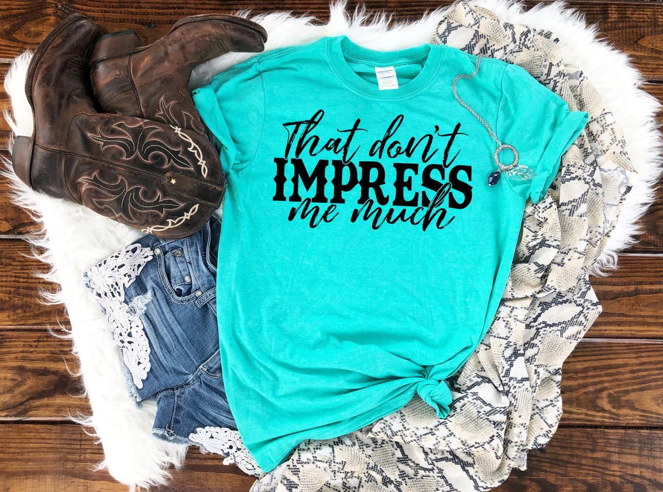 THAT DON'T IMPRESS ME MUCH CUSTOM TSHIRT - WESTERN STYLIN'